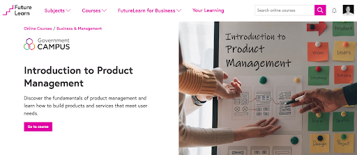 Image of the course overview page on FutureLearn, including the Government Campus logo, the course title ‘Introduction to Product Management’, and a 'go to course' button. The decorative image on the course page shows a team of product managers brainstorming about a new digital product, and displays the writing ‘Introduction to Product Management’ written on a white board near sketches and notes.